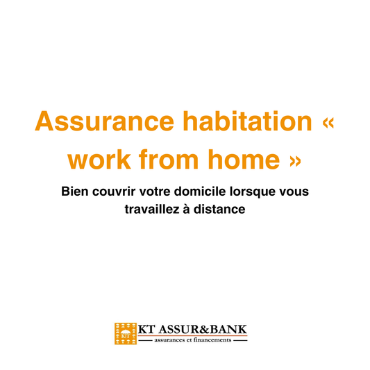 Assurance habitation « work from home » : bien couvrir votre domicile lorsque vous travaillez à distance