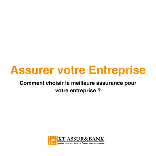 Assurer votre entreprise : Comment choisir la meilleure assurance pour votre entreprise  ?